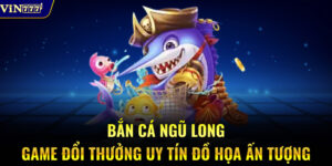 Bắn Cá Ngũ Long – Game Đổi Thưởng Uy Tín Đồ Họa Ấn Tượng