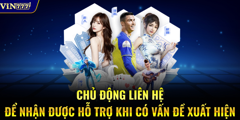 Chủ động liên hệ để nhận được hỗ trợ khi có vấn đề xuất hiện