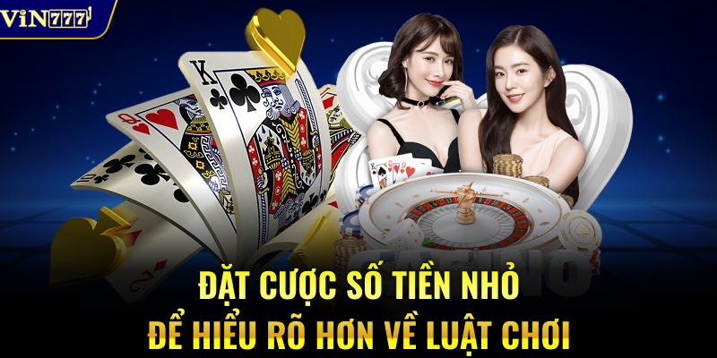 Đặt cược số tiền nhỏ để hiểu rõ hơn về luật chơi