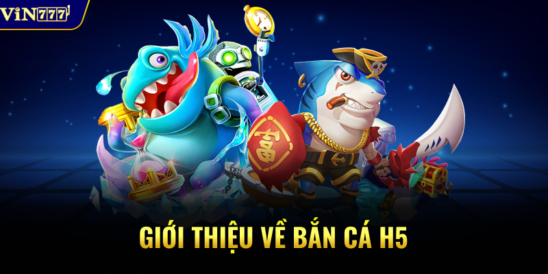 Giới thiệu về bắn cá H5