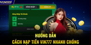 Hướng dẫn cách nạp tiền VIN777 nhanh chóng
