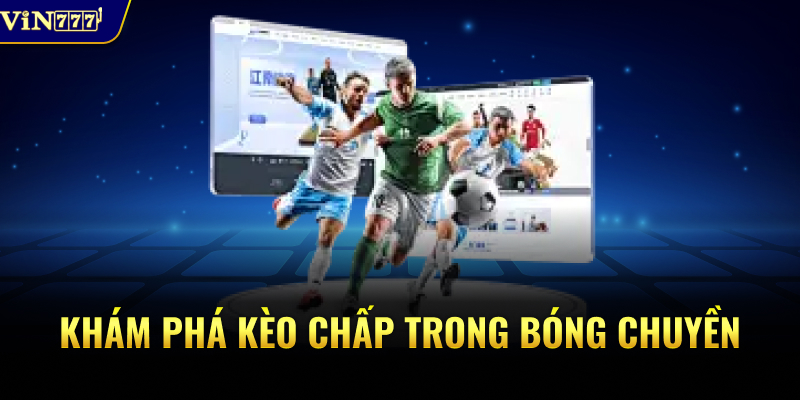 Khám phá kèo chấp trong bóng chuyền
