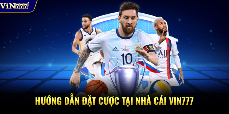 Hướng dẫn đặt cược tại nhà cái Vin777