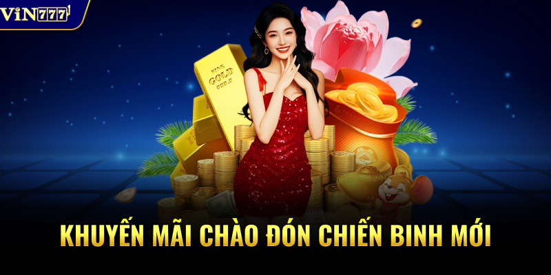 Khuyến mãi chào đón chiến binh mới khi đăng ký VIN777
