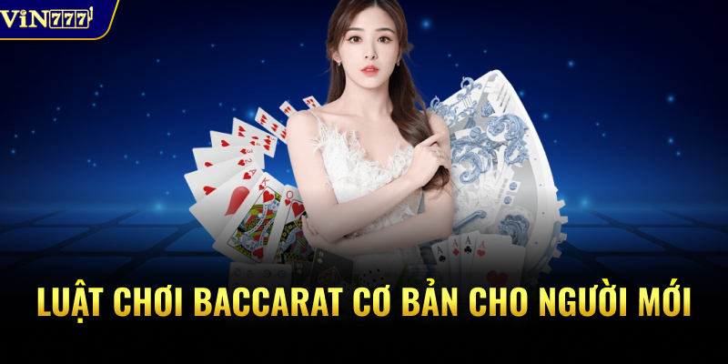 Luật chơi Baccarat cơ bản cho người mới