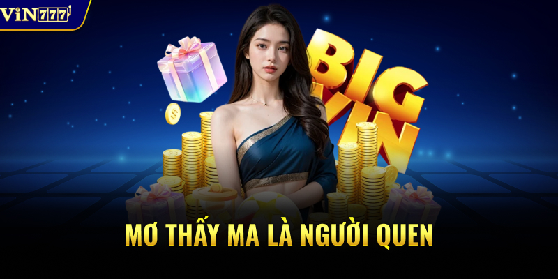 Mơ thấy ma là người quen