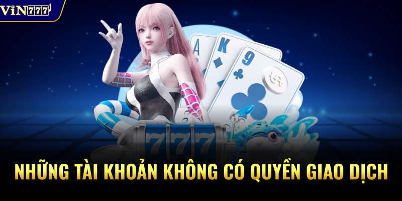 Những tài khoản không có quyền giao dịch