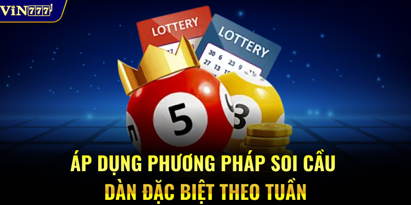 Áp dụng phương pháp soi cầu dàn đặc biệt theo tuần