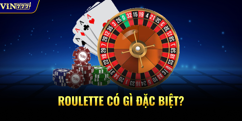 Roulette có gì đặc biệt?