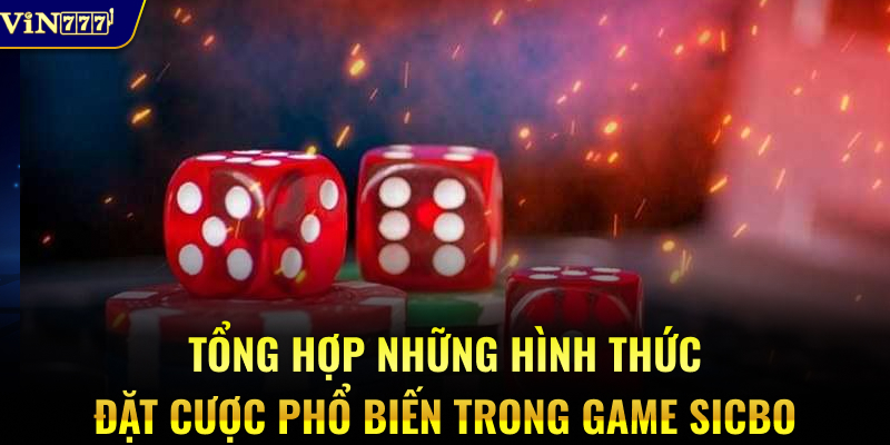 Tổng hợp những hình thức đặt cược phổ biến trong game Sicbo
