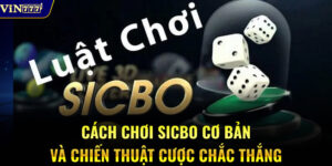 Cách chơi Sicbo cơ bản và chiến thuật cược chắc thắng