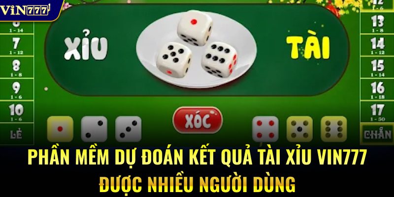 Phần mềm dự đoán kết quả tài xỉu Vin777 được nhiều người dùng