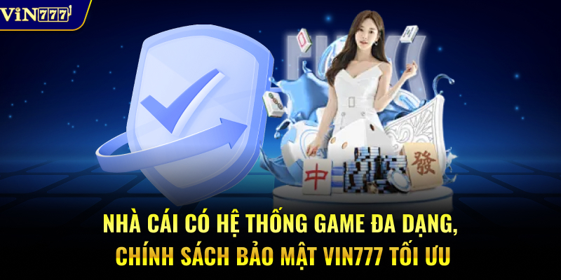 Nhà cái có hệ thống game đa dạng, chính sách bảo mật Vin777 tối ưu