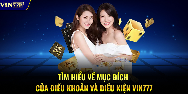 Tìm hiểu về mục đích của điều khoản và điều kiện Vin777