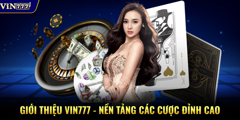 Giới thiệu VIN777 - nền tảng các cược đỉnh cao