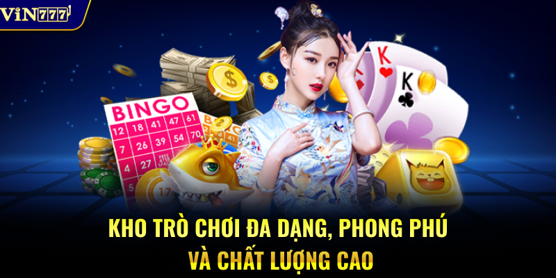 Kho trò chơi đa dạng, phong phú và chất lượng cao