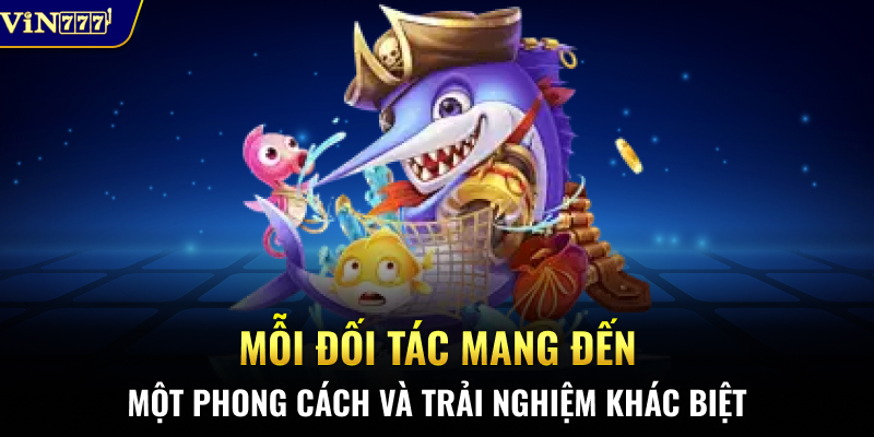 Mỗi đối tác mang đến một phong cách và trải nghiệm khác biệt.