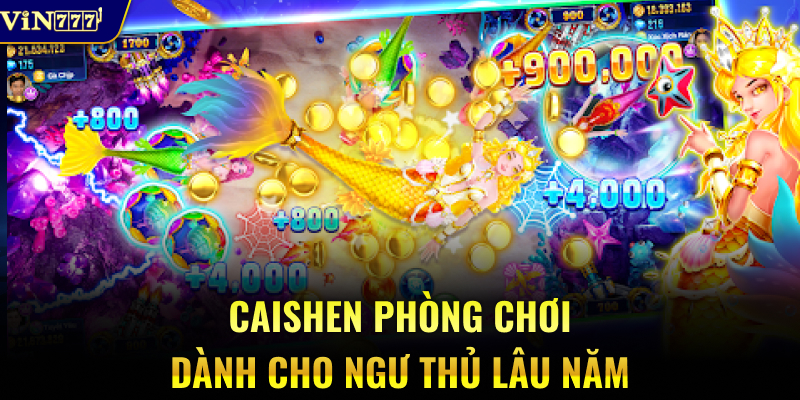 Caishen phòng chơi dành cho ngư thủ lâu năm