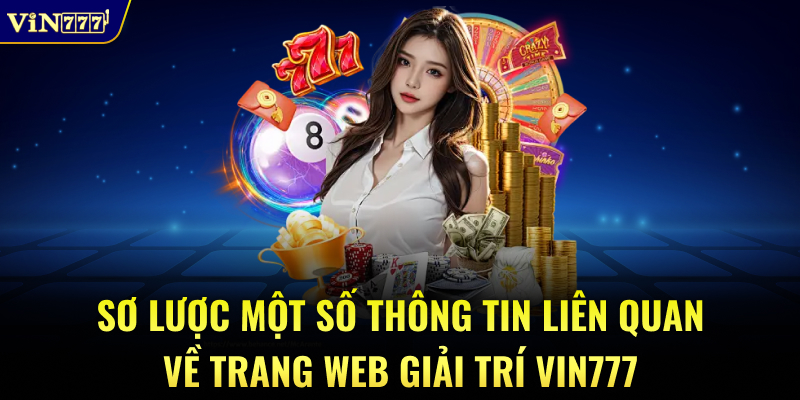 Sơ lược một số thông tin liên quan về trang web giải trí VIN777