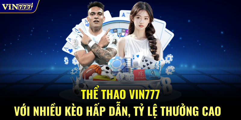 Thể thao VIN777 với nhiều kèo hấp dẫn, tỷ lệ thưởng cao