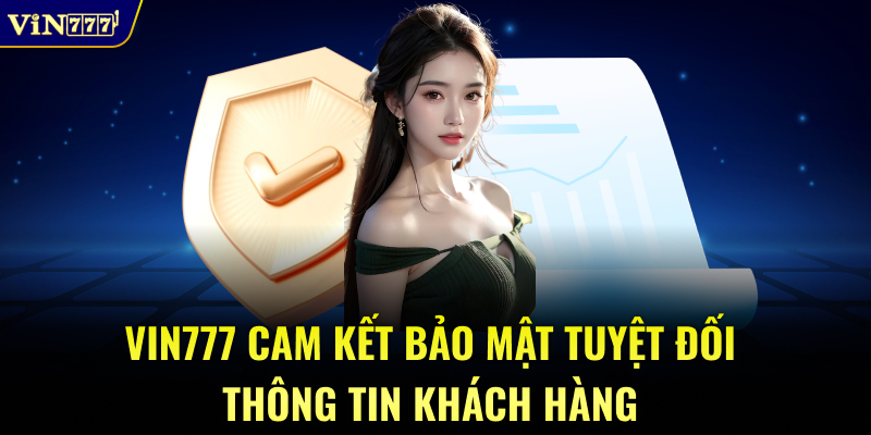 VIN777 cam kết bảo mật tuyệt đối thông tin khách hàng